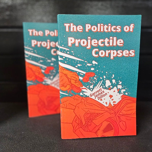 The Politics of Projectile Corpses Poetry by Garrett James Dillon image 1