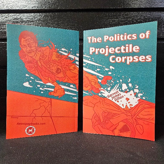 The Politics of Projectile Corpses Poetry by Garrett James Dillon image 0